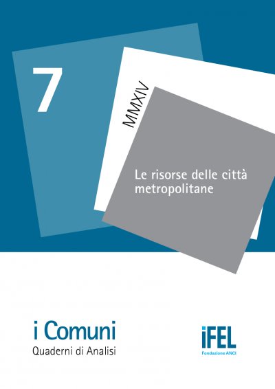 Le risorse delle città metropolitane – VII Quaderno di Analisi della collana “i Comuni&#039;