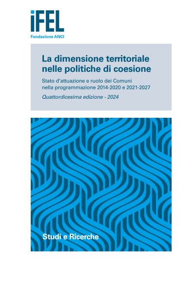 La dimensione territoriale nelle politiche di coesione. Stato d’attuazione e ruolo dei Comuni nella programmazione 2014-2020 e 2021-2027. Quattordicesima edizione – 2024