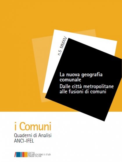 La nuova geografia comunale. Dalle città metropolitane alle fusioni di comuni - V Quaderno della collana i Comuni