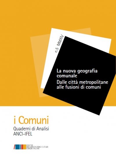 La nuova geografia comunale. Dalle città metropolitane alle fusioni di comuni - V Quaderno della collana i Comuni