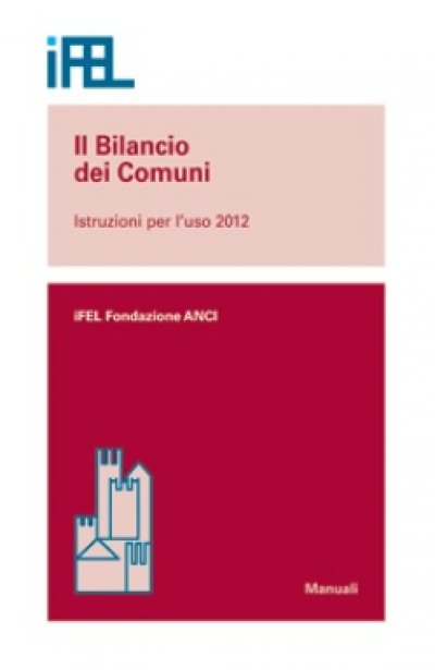 Il bilancio dei Comuni. Istruzioni per l&#039;uso. Aggiornamento al 30 settembre 2012