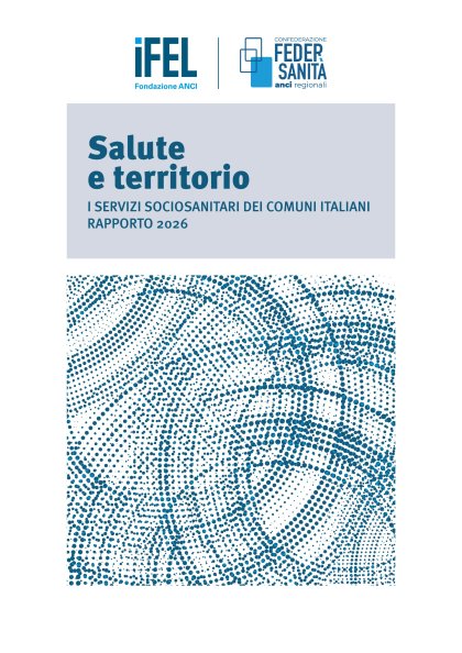 Salute e territorio. I servizi sociosanitari dei comuni italiani - Rapporto 2026