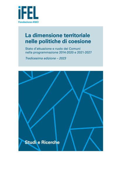 La dimensione territoriale nelle politiche di coesione. Stato d’attuazione e ruolo dei Comuni nella programmazione 2014-2020 e 2021-2027. Tredicesima edizione – 2023