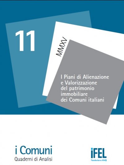 I Piani di Alienazione e Valorizzazione del patrimonio immobiliare dei Comuni italiani - XI Quaderno della Collana &#039;i Comuni&#039;