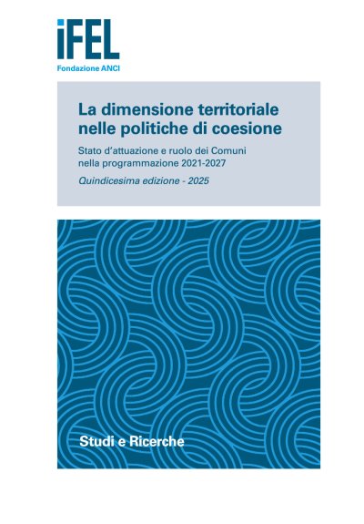 La dimensione territoriale nelle politiche di coesione. Stato d&rsquo;attuazione e ruolo dei Comuni nella programmazione 2021-2027. Quindicesima edizione - 2025