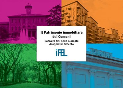 Il Patrimonio immobiliare dei Comuni. Raccolta Atti delle giornate di approfondimento