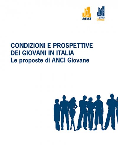 Condizioni e prospettive dei giovani in Italia. Le proposte di ANCI Giovane