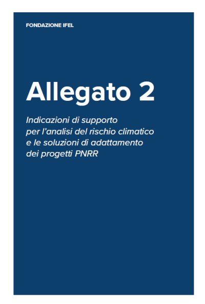 Vademecum DNSH - Allegato 2, Indicazioni di supporto per l’analisi del rischio climatico e le soluzioni di adattamento dei progetti PNRR