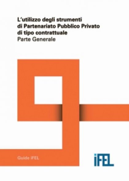 L&#039;utilizzo degli strumenti di Partenariato Pubblico Privato di tipo contrattuale - Parte generale