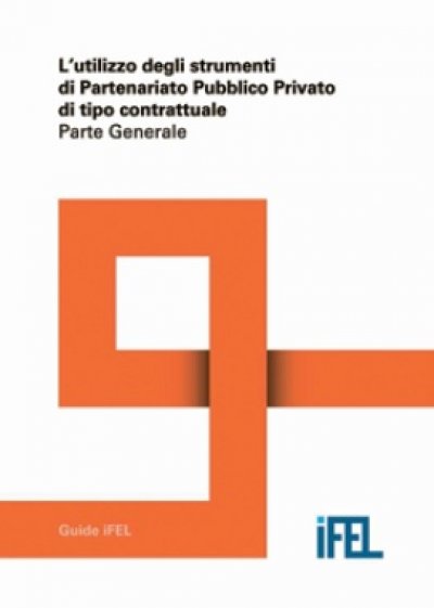 L&#039;utilizzo degli strumenti di Partenariato Pubblico Privato di tipo contrattuale - Parte generale